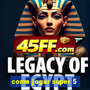 como jogar super 5